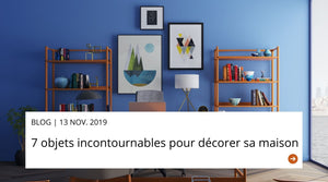 7 Objets Incontournables pour Décorer sa Maison